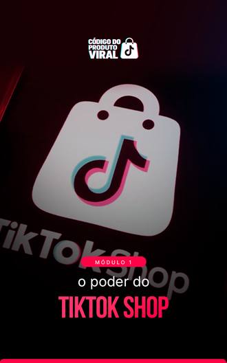 Módulo 1: o poder do TikTok Shop