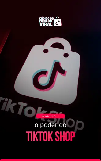Módulo 1: o poder do TikTok Shop