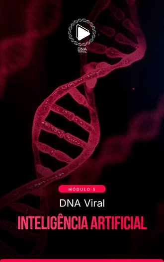 Módulo 5: DNA Viral Inteligência Artificial